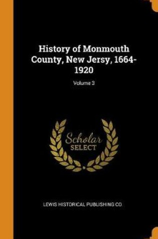 Cover of History of Monmouth County, New Jersy, 1664-1920; Volume 3