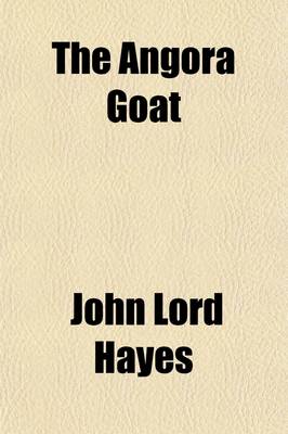 Book cover for The Angora Goat; Its Origin, Culture and Products