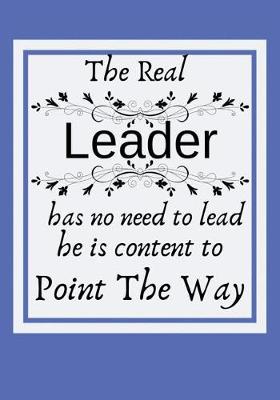 Book cover for The real leader has no need to lead he is content to point the way