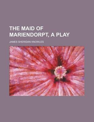 Book cover for The Maid of Mariendorpt, a Play