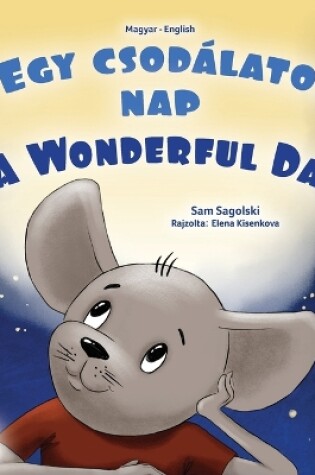 Cover of A Wonderful Day (Hungarian English Bilingual Book for Kids)