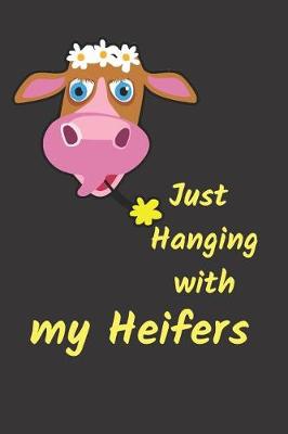 Book cover for Hanging with My Heifers Blank Lined Journal