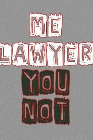 Cover of Me Lawyer You Not