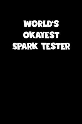 Cover of World's Okayest Spark Tester Notebook - Spark Tester Diary - Spark Tester Journal - Funny Gift for Spark Tester