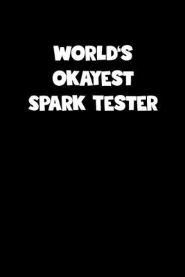 Book cover for World's Okayest Spark Tester Notebook - Spark Tester Diary - Spark Tester Journal - Funny Gift for Spark Tester