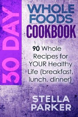 Book cover for 30 Day Whole Foods Cookbook