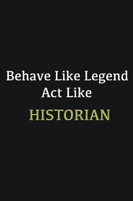 Book cover for Behave like Legend Act Like Historian