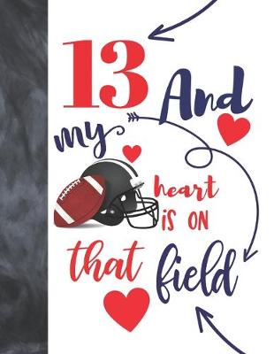 Book cover for 13 And My Heart Is On That Field