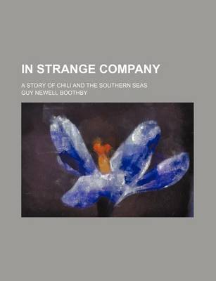 Book cover for In Strange Company; A Story of Chili and the Southern Seas