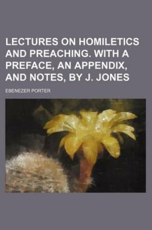 Cover of Lectures on Homiletics and Preaching. with a Preface, an Appendix, and Notes, by J. Jones