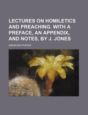 Book cover for Lectures on Homiletics and Preaching. with a Preface, an Appendix, and Notes, by J. Jones