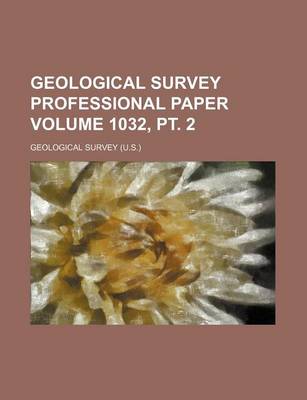 Book cover for Geological Survey Professional Paper Volume 1032, PT. 2