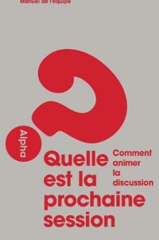 Cover of Alpha Course Small Group Leader's Guide, French Edition