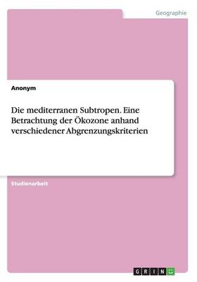 Book cover for Die mediterranen Subtropen. Eine Betrachtung der Ökozone anhand verschiedener Abgrenzungskriterien