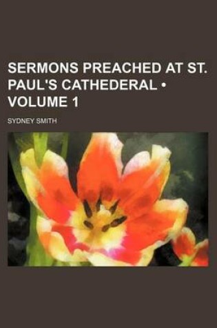 Cover of Sermons Preached at St. Paul's Cathederal (Volume 1)