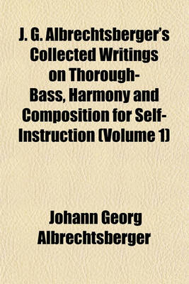 Book cover for J. G. Albrechtsberger's Collected Writings on Thorough-Bass, Harmony and Composition for Self-Instruction (Volume 1)