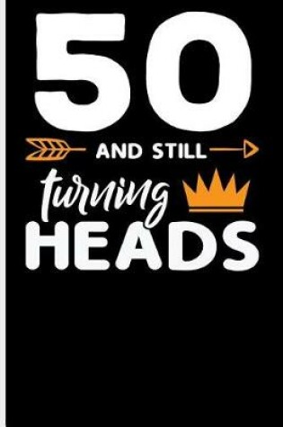 Cover of 50 and Still Turning Head