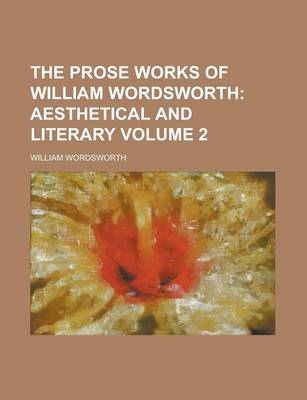 Book cover for The Prose Works of William Wordsworth Volume 2