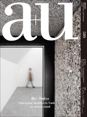 Cover of A+u 580 - 19:01 Re: Swiss - Emerging Architects Under 45 In Switzerland