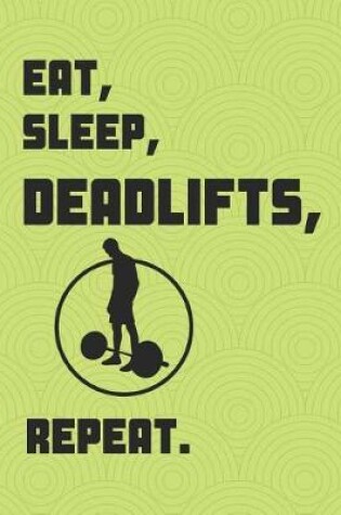 Cover of Eat Sleep Deadlifts Repeat