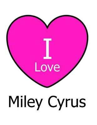 Book cover for I Love Miley Cyrus