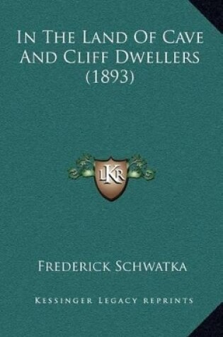 Cover of In the Land of Cave and Cliff Dwellers (1893)