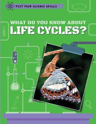 Cover of What Do You Know about Life Cycles?