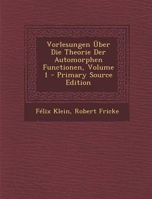 Book cover for Vorlesungen Uber Die Theorie Der Automorphen Functionen, Volume 1 - Primary Source Edition