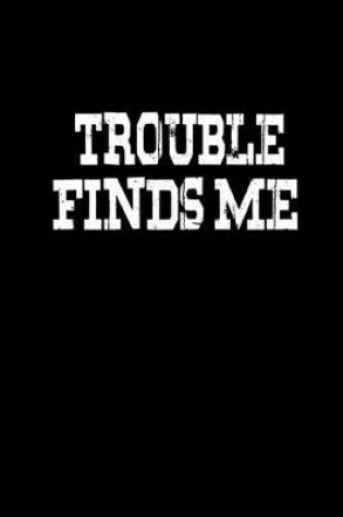 Cover of Trouble finds me