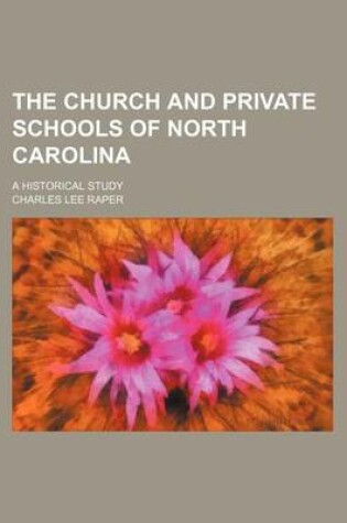 Cover of The Church and Private Schools of North Carolina; A Historical Study