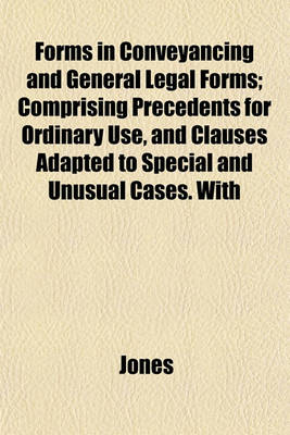 Book cover for Forms in Conveyancing and General Legal Forms; Comprising Precedents for Ordinary Use, and Clauses Adapted to Special and Unusual Cases. with