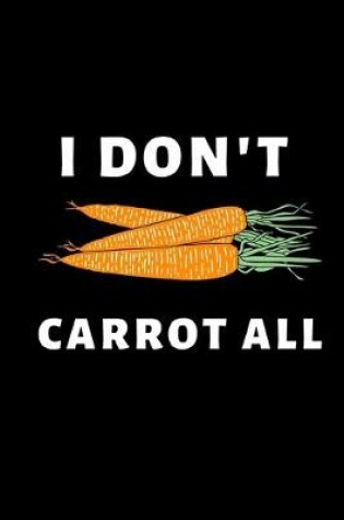 Cover of I Don't Carrot All