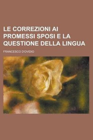 Cover of Le Correzioni AI Promessi Sposi E La Questione Della Lingua