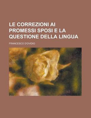 Book cover for Le Correzioni AI Promessi Sposi E La Questione Della Lingua