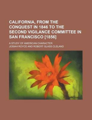Book cover for California, from the Conquest in 1846 to the Second Vigilance Committee in San Francisco [1856]; A Study of American Character