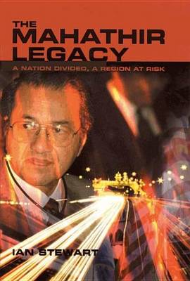 Book cover for Mahathir Legacy, The: A Nation Divided, a Region at Risk