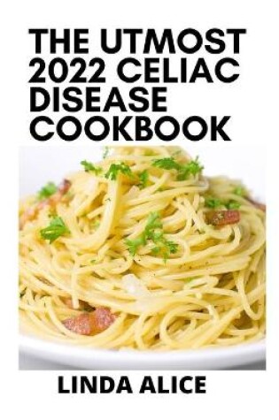 Cover of The Utmost 2022 Celiac Disease Cookbook