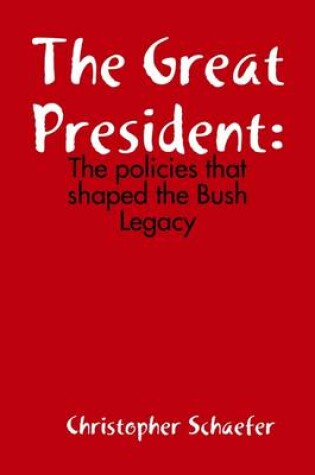 Cover of The Great President: The Policies That Shaped The Bush Legacy