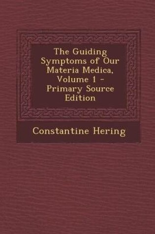 Cover of The Guiding Symptoms of Our Materia Medica, Volume 1