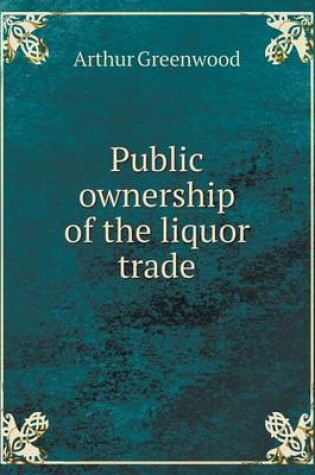 Cover of Public ownership of the liquor trade