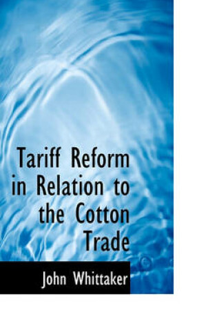 Cover of Tariff Reform in Relation to the Cotton Trade