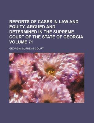 Book cover for Reports of Cases in Law and Equity, Argued and Determined in the Supreme Court of the State of Georgia Volume 71