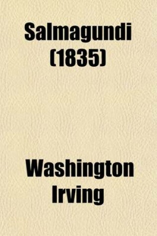 Cover of Salmagundi (Volume 2); Or, the Whim-Whams and Opinions of Launcelot Langstaff, Esq.[Pseud.] and Others First Series