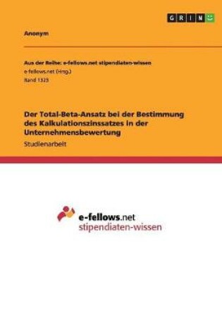 Cover of Der Total-Beta-Ansatz bei der Bestimmung des Kalkulationszinssatzes in der Unternehmensbewertung