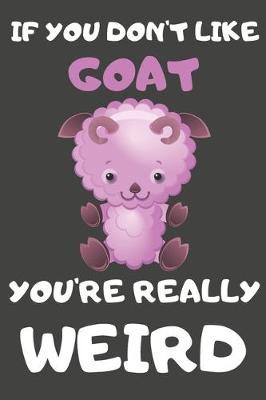 Book cover for If You Don't Like Goat You're Really Weird