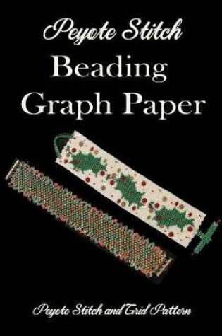 Cover of Peyote Stitch Beading Graph Paper Peyote Stitch and Grid Pattern