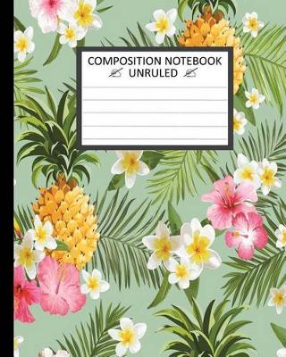 Book cover for Unruled Composition Notebook 8 X 10. 120 Pages. Tropical Flowers.