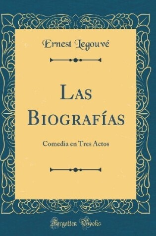 Cover of Las Biografías: Comedia en Tres Actos (Classic Reprint)