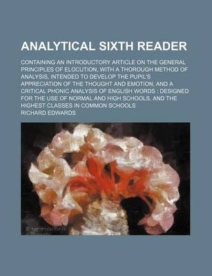 Book cover for Analytical Sixth Reader; Containing an Introductory Article on the General Principles of Elocution, with a Thorough Method of Analysis, Intended to Develop the Pupil's Appreciation of the Thought and Emotion, and a Critical Phonic Analysis of English Word