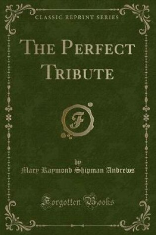 Cover of The Perfect Tribute (Classic Reprint)